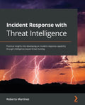 Incident Response with Threat Intelligence: Practical insights into developing an incident response capability through intelligence-based threat hunti - Paperback