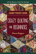 Crazy Quilting for Beginners Handy Pocket Guide: All the Basics to Get You Started - Paperback