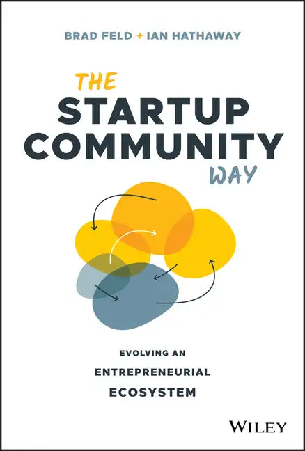 The Startup Community Way: Evolving an Entrepreneurial Ecosystem - Hardcover