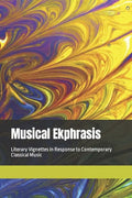 Musical Ekphrasis: Literary Vignettes in response to Contemporary Classical Music - Paperback