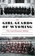 The Girl Guards of Wyoming: The Lost Women's Militia - Hardcover