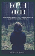 Empath Armor: How to Ground, Cleanse, and Protect Your Energy as a Sensitive Person - Paperback