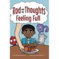 Feeling Full: A Story for Kids About Self-Regulating Emotions, Managing Thoughts, and Making Better Decisions (Rod and his Thoughts Series) - Hardcover
