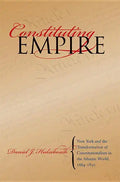 Constituting Empire: New York and the Transformation of Constitutionalism in the Atlantic World, 1664-1830 - Paperback