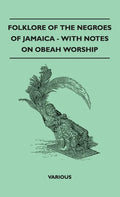 Folklore of the Negroes of Jamaica - With Notes on Obeah Worship - Hardcover