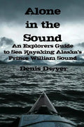 Alone In The Sound: An Explorers Guide to Sea Kayaking Alaska's Prince William Sound - Paperback