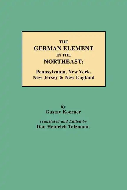 German Element in the Northeast: Pennsylvania, New York, New Jersey & New England - Paperback
