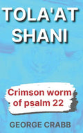 Tola'at Shani: The Crimson Worm of Psalm 22 - Paperback