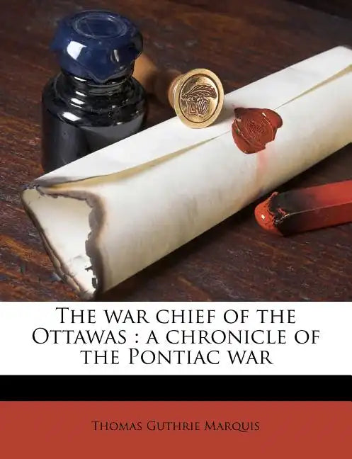 The War Chief of the Ottawas: A Chronicle of the Pontiac War Volume 15 - Paperback