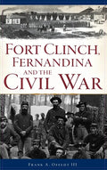 Fort Clinch, Fernandina and the Civil War - Hardcover