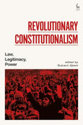 Revolutionary Constitutionalism: Law, Legitimacy, Power - Hardcover