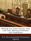 Methods for Acute Toxicity Tests with Fish, Macroinvertebrates, and Amphibians - Paperback