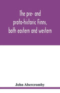 The pre- and proto-historic Finns, both eastern and western, with the magic songs of the west Finns - Paperback