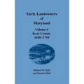 Early Landowners of Maryland, Volume 6: Kent County, 1640-1710 - Paperback