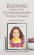 Raising Girls into Extraordinary Young Women: A Mother's Perspective - Paperback