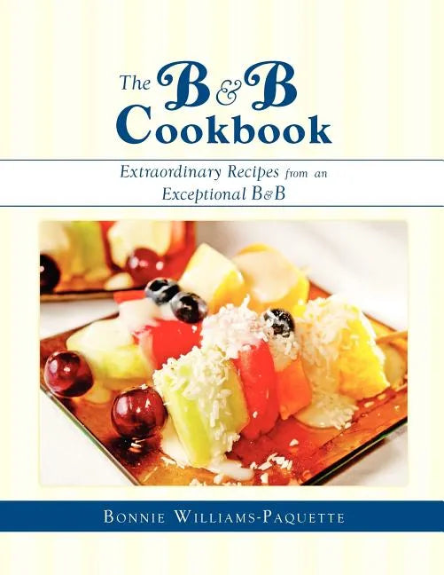 The B & B Cookbook: Extraordinary Recipes from an Exceptional B & B - Paperback
