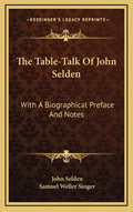 The Table-Talk of John Selden: With a Biographical Preface and Notes - Hardcover