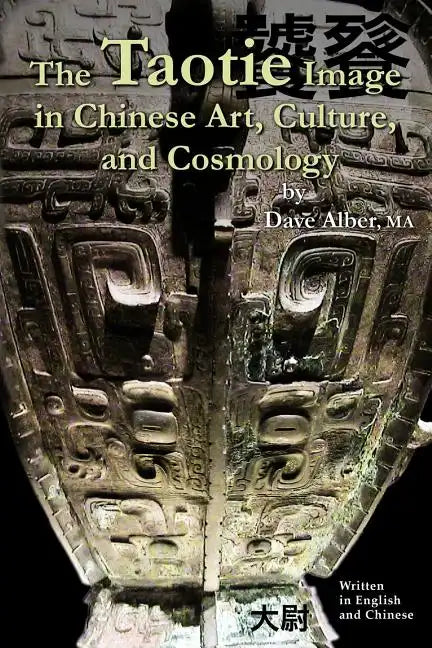 The Taotie Image in Chinese Art, Culture, and Cosmology - Paperback