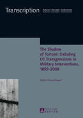 The Shadow of Torture: Debating US Transgressions in Military Interventions, 1899-2008 - Hardcover
