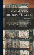 Genealogy of the Breck Family: Descended From Edward of Dorchester and His Brothers in America: With an Appendix of Additional Biographical and Histo - Hardcover