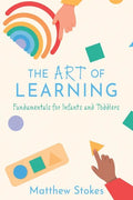 The Art of Learning: Fundamentals for Infants and Toddlers - Paperback