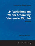 Ludwig Van Beethoven - 24 Variations on 'Venni Amore' by Vincenzio Righini - Woo65 - A Score for Solo Piano - Paperback