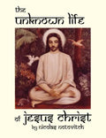 The Unknown Life of Jesus Christ - Paperback