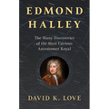 Edmond Halley: The Many Discoveries of the Most Curious Astronomer Royal - Hardcover