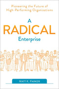 A Radical Enterprise: Pioneering the Future of High-Performing Organizations - Paperback