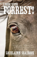 I Rode With Forrest!: Confederate Soldiers Who Served With the World's Greatest Cavalry Leader - Paperback