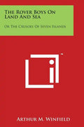 The Rover Boys On Land And Sea: Or The Crusoes Of Seven Islands - Paperback