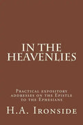In The Heavenlies: Practical expository addresses on the Epistle to the Ephesians - Paperback