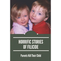 Horrific Stories Of Filicide: Parents Kill Their Child: Postpartum Psychosis Stories - Paperback