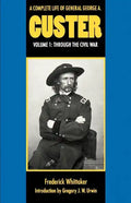 A Complete Life of General George A. Custer, Volume 1: Through the Civil War - Paperback