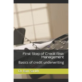 First Step of Credit Risk Management: Basics of Credit Underwriting - Paperback