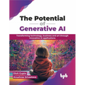 The Potential of Generative AI: Transforming Technology, Business and Art Through Innovative AI Applications - Paperback