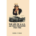 The Life of a Us Air Force Firefighter 1960-1980 - Hardcover