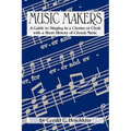 Music Makers: A Guide to Singing in a Chorus or Choir with a Short History of Choral Music - Paperback