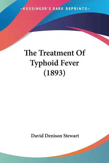 The Treatment Of Typhoid Fever (1893) - Paperback