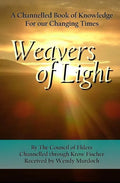 Weavers of Light: A Channelled Book Of Knowledge For Our Changing Times - Paperback