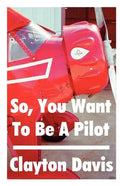 So, You Want to Be a Pilot - Paperback
