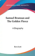 Samuel Brannan and The Golden Fleece: A Biography - Hardcover
