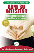 Sane su intestino: restaure naturalmente el equilibrio en su cuerpo. Dieta: guía definitiva para sanar su intestino permeable + 50 receta - Paperback