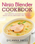 Ninja Blender Cookbook: Fast Healthy Blender Recipes for Soups, Sauces, Smoothies, Dips, and More - Paperback