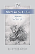 Before We Said Hello: Finding Hope after Pregnancy Loss and Infant Loss - Paperback