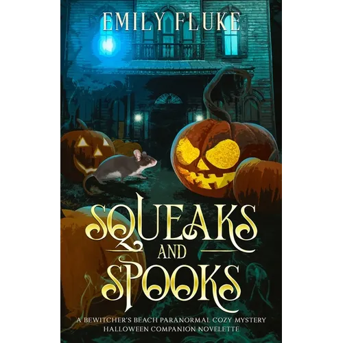 Squeaks and Spooks: A Bewitcher's Beach Paranormal Cozy Mystery Halloween Companion Novelette - Paperback