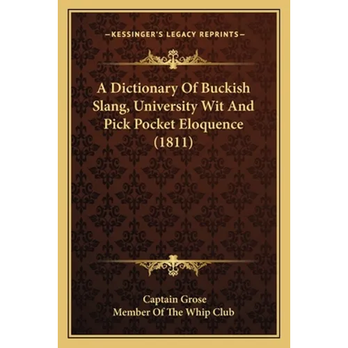 A Dictionary Of Buckish Slang, University Wit And Pick Pocket Eloquence (1811) - Paperback