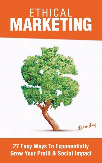 Ethical Marketing: 27 Easy Ways To Exponentially Grow Your Profit Social Impact - Paperback