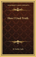 How I Used Truth - Hardcover