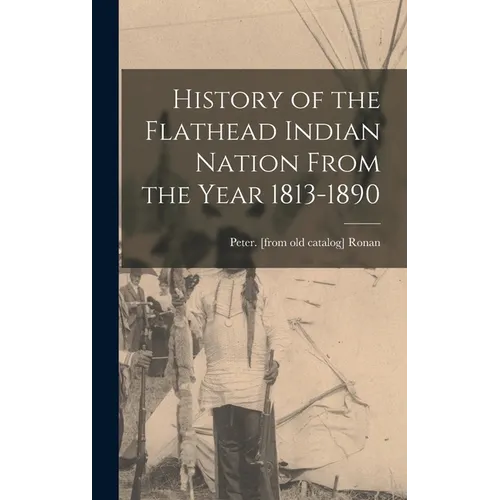 History of the Flathead Indian Nation From the Year 1813-1890 - Hardcover